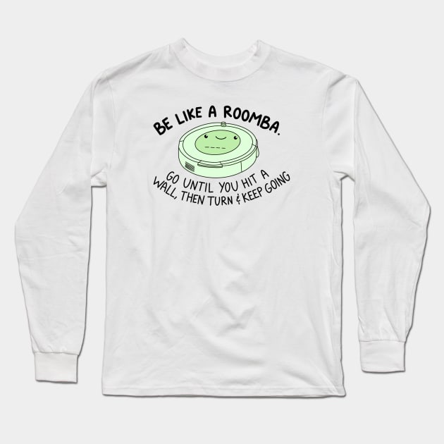 Be like a roomba (green) Long Sleeve T-Shirt by crankycranium